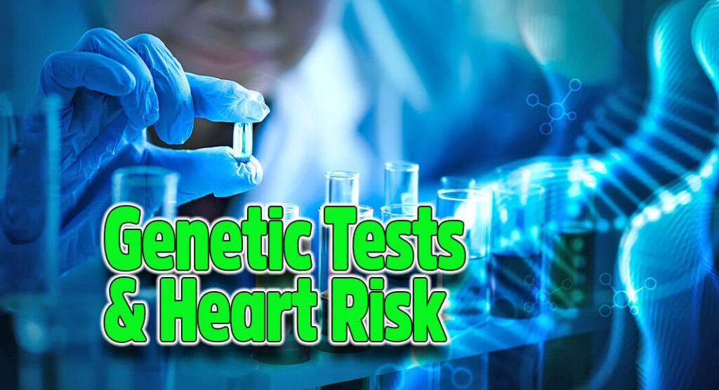 What To Do When a Genetic Test Result Signals Possible Heart Risk ...