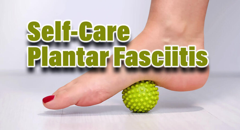 Tips On Self-Care for Plantar Fasciitis - Mega Doctor News