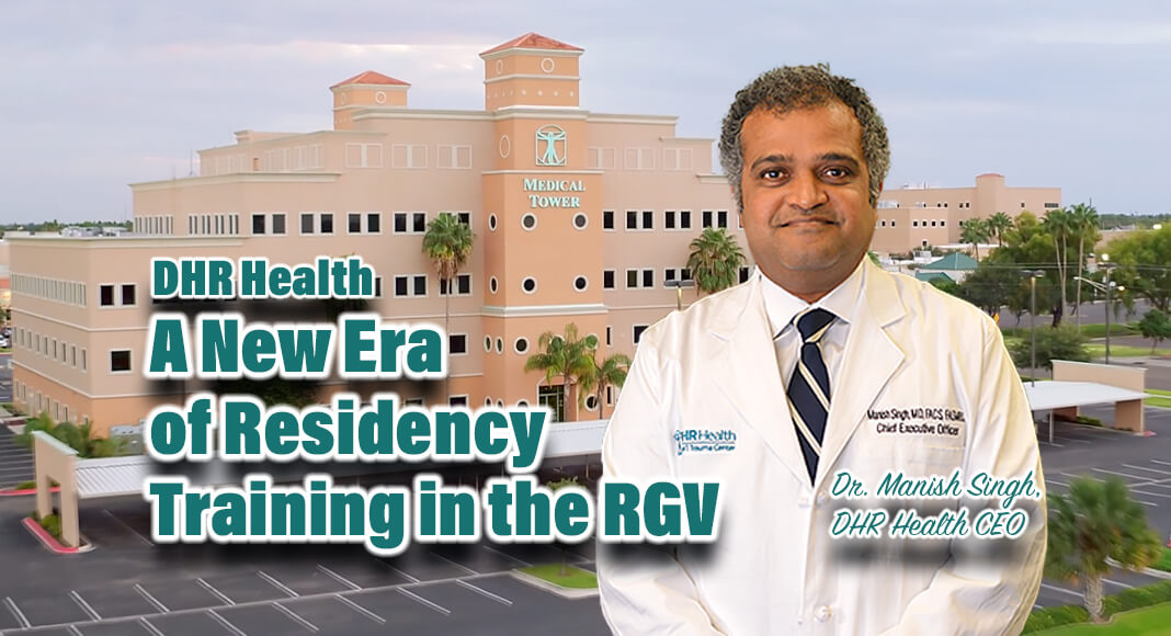 DHR Health is committed to remain the leader for GME in the Rio Grande Valley, as a health system and now as an independent ACGME-accredited sponsor for our future physicians’ training programs. Image Sources: Dr. Singh; Roberto Hugo Gonzalez, Bgd; DHR Health