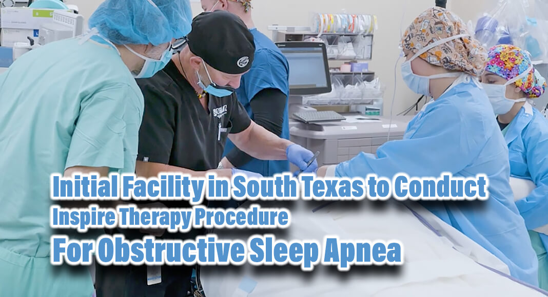 STHS Edinburg Emerges as the Initial Facility in South Texas to Conduct Inspire  Therapy Procedure for Obstructive Sleep Apnea - Mega Doctor News