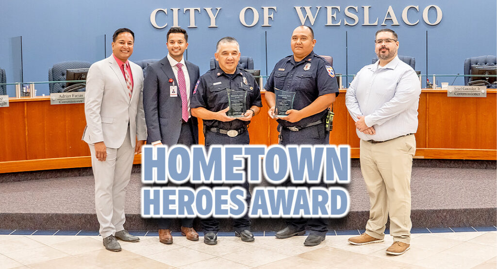 To recognize Quiroz and Rodriguez’s swift, lifesaving and life-changing action, South Texas Health System held a surprise ceremony at the Weslaco City Hall to honor them as the system’s latest Hometown Heroes award recipients. The award is presented to exceptional first responders for their outstanding service in the call of duty. Courtesy Image