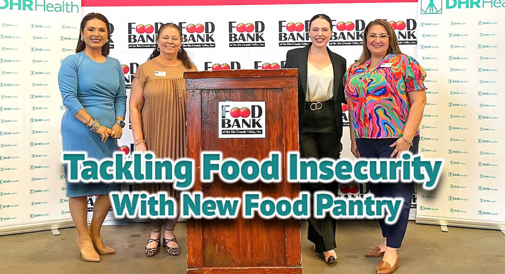 Better health outcomes for patients facing food access: Gathering for a group photo after a press conference announcing DHR Health’s Food Pantry for patients, which will be launched in partnership with the Food Bank of the Rio Grande Valley. DHR Health will assist patients facing food insecurity through the Health Equity Office.  Pictured from left to right are: Vanessa Camacho, DHR Health Community Equity Coordinator, Connie Ramos, Food Bank RGV CEO, Lauren Boeta-Lopez, Health Equity Officer with DHR Health, and Libby Saenz, Food Bank RGV CEO. Courtesy image