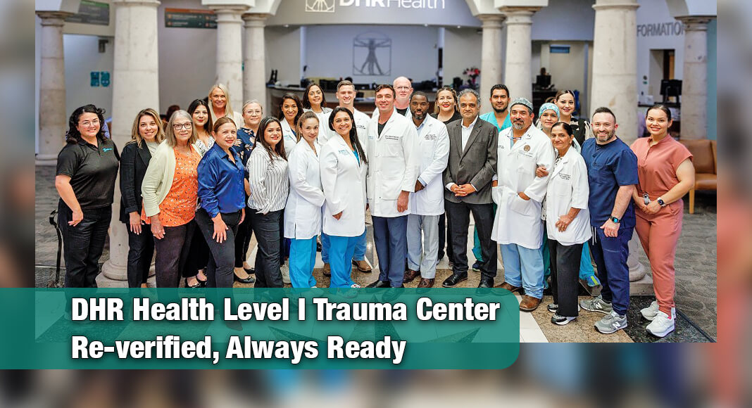 DHR Health’s Level I Trauma Center has been re-verified, ensuring patients across the Rio Grande Valley continue to receive the highest level of trauma care close to home. Image courtesy of DHR Health