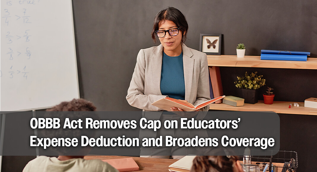 The “One, Big, Beautiful Bill Act” (OBBB), signed into law on July 4, 2025, makes a significant change to how teachers and other school staff can deduct work-related expenses. According to the new rules, “effective for years after 2024, the deduction for educators’ unreimbursed expenses is no longer capped and the definition of qualified expenses is expanded.” Image for illustration purposes