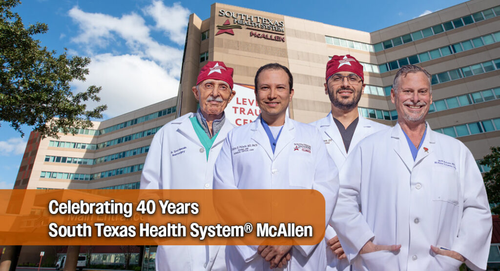 Celebrating 40 Years South Texas Health System® McAllen 