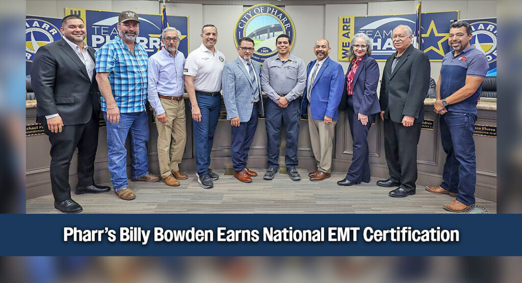 The Pharr City Commission and City Manager Dr. Jonathan B. Flores recognized Public Works Department employee Billy Bowden for successfully earning his National Registry Emergency Medical Technician certification. Image courtesy of The City of Pharr