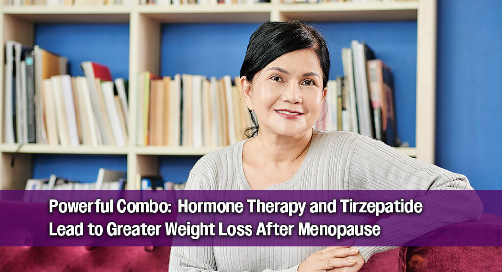 does tirzepatide help with menopause Hormone Therapy Boosts Weight-Loss Effects of Tirzepatide in Postmenopausal  Women