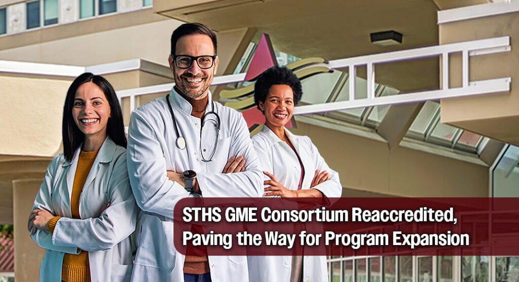 Reaccreditation Supports STHS’ Commitment to Developing the RGV’s Next Generation of Physicians