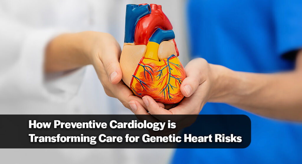 Preventing the Hidden Dangers of Genetic Heart Disease