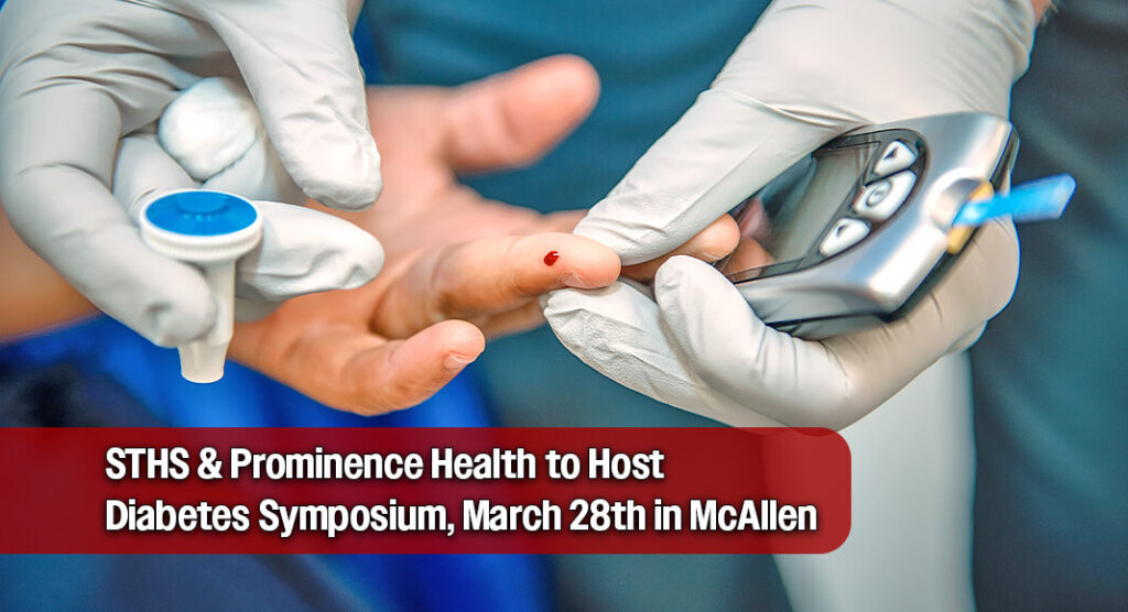 STHS & Prominence Health to Host Diabetes Symposium, March 28th in McAllen