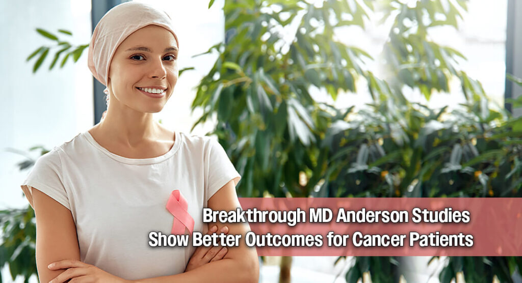 Latest MD Anderson Studies Highlight Advances in Cancer Care and Precision Medicine