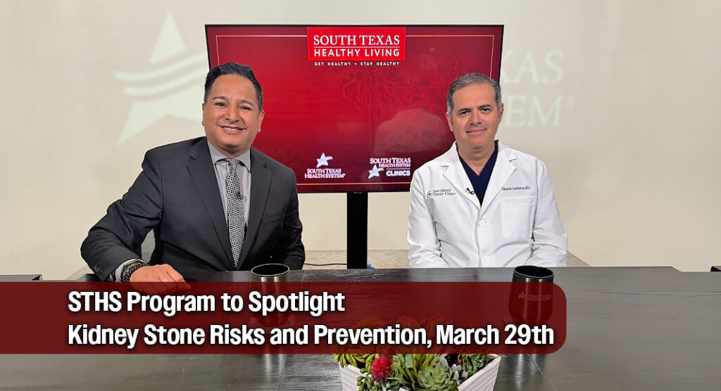 STHS Dedicating New “South Texas Healthy Living” Episode to Kidney Stones, March 29th
