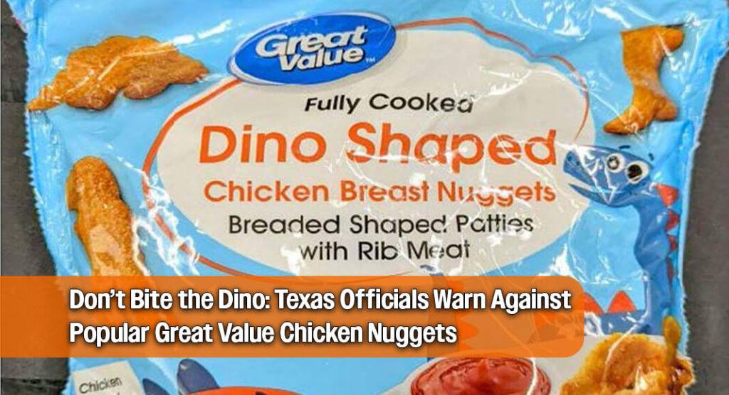 Health Alert Issued for Great Value Dinosaur-Shaped Chicken Nuggets Sold in Texas