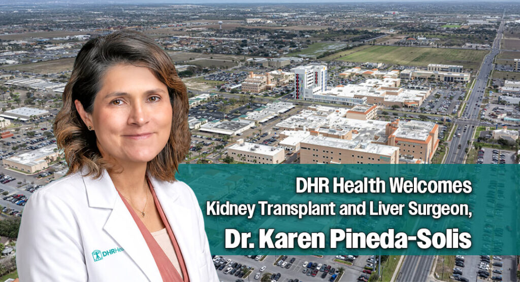 DHR Health Welcomes Kidney Transplant and Liver Surgeon, Dr. Karen Pineda-Solis
