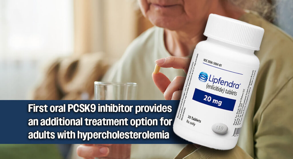 The U.S. Food and Drug Administration approved Lipfendra (enlicitide), the first oral inhibitor of proprotein convertase subtilisin/kexin type 9 (PCSK9), as an adjunct to diet and exercise to reduce low-density lipoprotein cholesterol (LDL-C), or “bad” cholesterol, in adults with hypercholesterolemia, including those with heterozygous familial hypercholesterolemia (HeFH). Image source: Merck.com. Bgd for illustration purposes