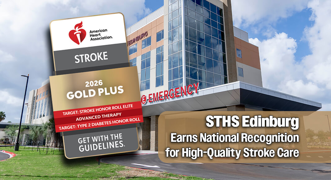 STHS Edinburg has earned the American Heart Association and American Stroke Association’s Get With The Guidelines®–Stroke GOLD PLUS with Target: Type 2 Diabetes Honor Roll Achievement Award for its unwavering commitment to evidence-based, life-saving stroke care. Courtesy images