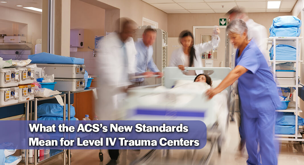 The American College of Surgeons Committee on Trauma (ACS COT) has released new standards for Level IV trauma centers. Image for illustration purposes