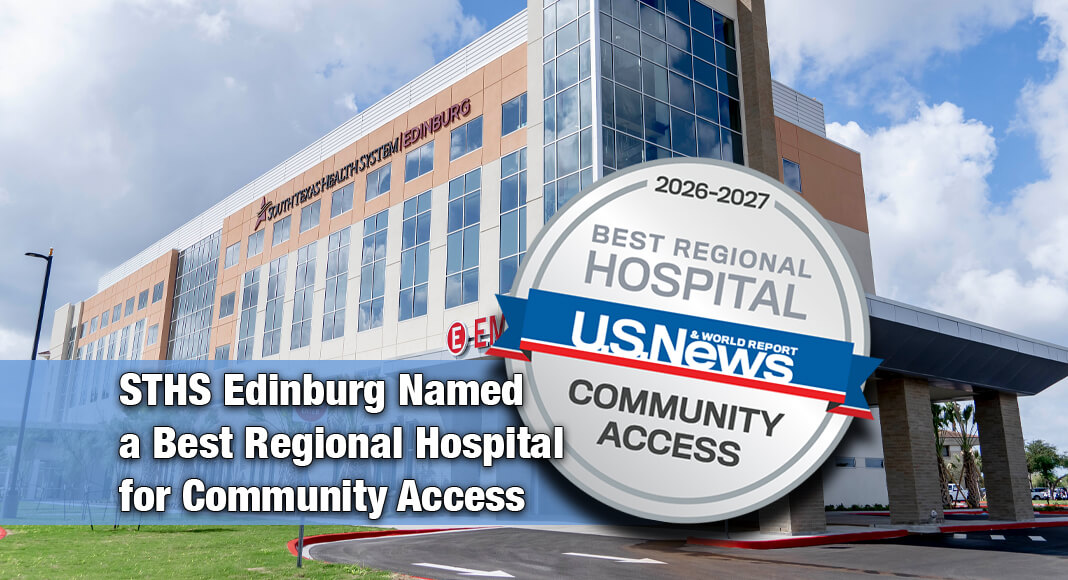STHS Edinburg is one of only 73 regional hospitals in the nation recognized for providing high-quality care while caring for patients in vulnerable communities. Courtesy images