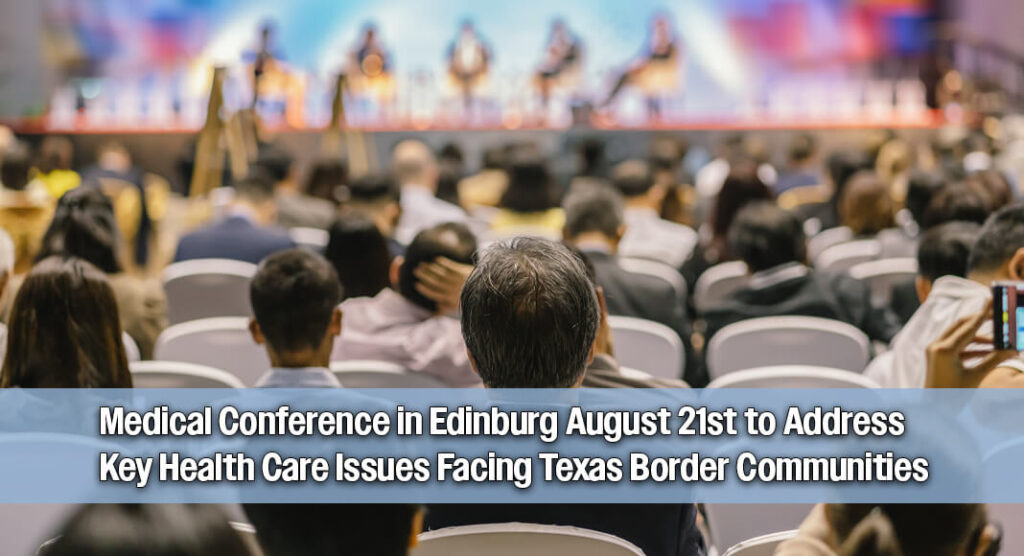 The Texas Medical Association (TMA) Border Health Caucus is hosting its 22nd annual border conference this Friday, Aug. 21, from 8 a.m. to 3 p.m. at the Edinburg Conference Center at Renaissance. Image for illustration purposes